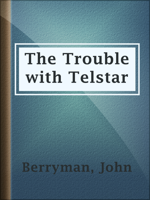 Title details for The Trouble with Telstar by John Berryman - Available